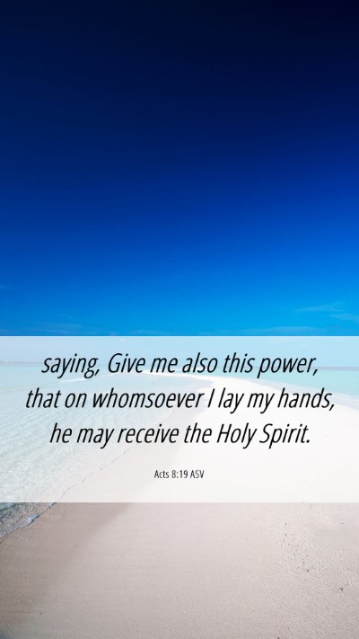 Picture 06 - Acts 8:19 ASV Mobile Phone Wallpaper - saying, Give me also this power, that on - Mobile Bible Verse Wallpaper