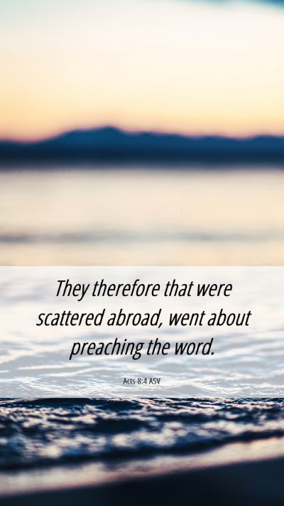 Picture 06 - Acts 8:4 ASV Mobile Phone Wallpaper - They therefore that were scattered abroad, went - Mobile Bible Verse Wallpaper