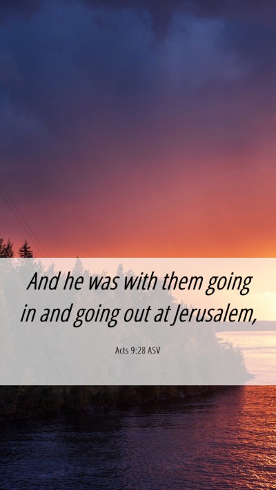 Picture 06 - Acts 9:28 ASV Mobile Phone Wallpaper - And he was with them going in and going out at - Mobile Bible Verse Wallpaper