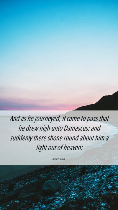 Picture 06 - Acts 9:3 ASV Mobile Phone Wallpaper - And as he journeyed, it came to pass that he drew - Mobile Bible Verse Wallpaper