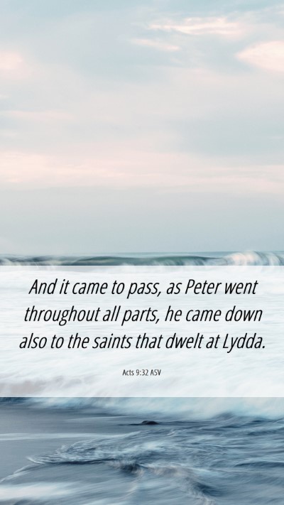 Picture 06 - Acts 9:32 ASV Mobile Phone Wallpaper - And it came to pass, as Peter went throughout all - Mobile Bible Verse Wallpaper