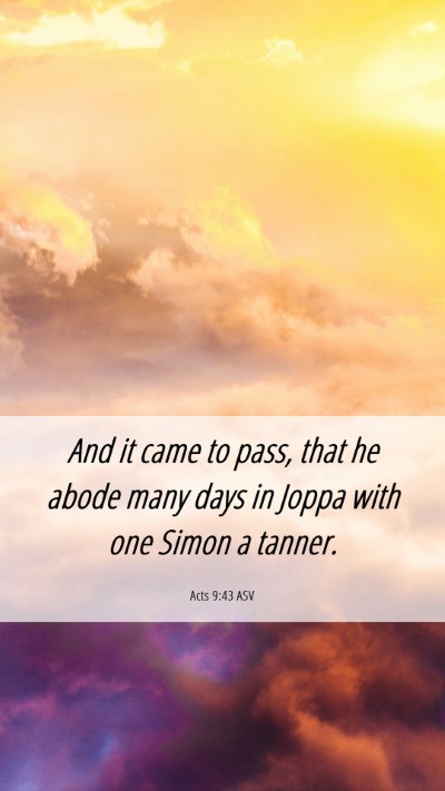 Picture 06 - Acts 9:43 ASV Mobile Phone Wallpaper - And it came to pass, that he abode many days in - Mobile Bible Verse Wallpaper