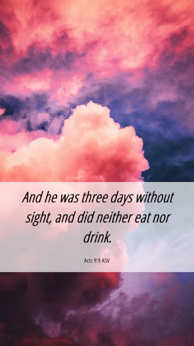 Picture 06 - Acts 9:9 ASV Mobile Phone Wallpaper - And he was three days without sight, and did - Mobile Bible Verse Wallpaper