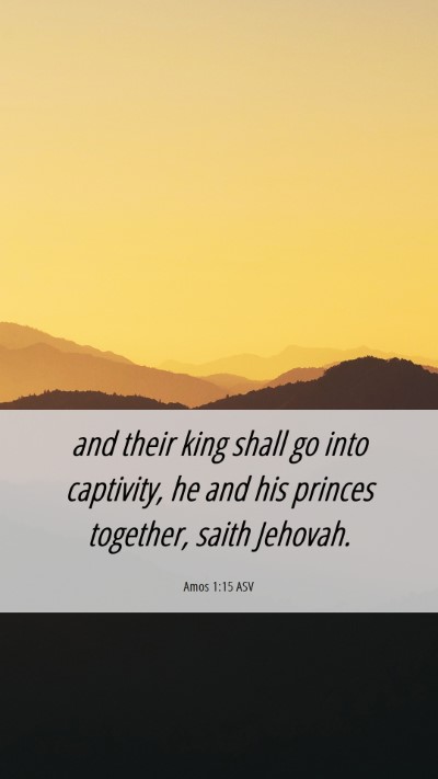 Picture 06 - Amos 1:15 ASV Mobile Phone Wallpaper - and their king shall go into captivity, he and - Mobile Bible Verse Wallpaper