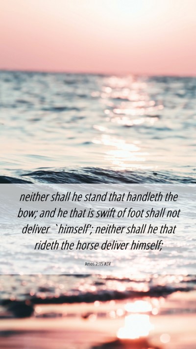 Picture 06 - Amos 2:15 ASV Mobile Phone Wallpaper - neither shall he stand that handleth the bow; and - Mobile Bible Verse Wallpaper