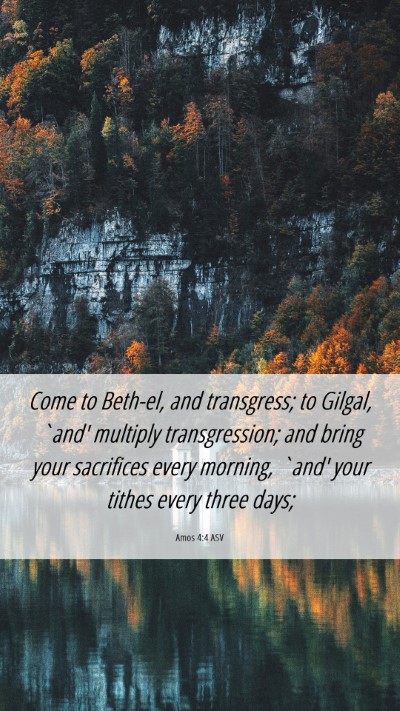 Picture 06 - Amos 4:4 ASV Mobile Phone Wallpaper - Come to Beth-el, and transgress; to Gilgal, `and' - Mobile Bible Verse Wallpaper
