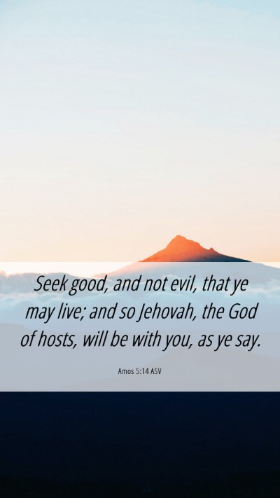 Picture 06 - Amos 5:14 ASV Mobile Phone Wallpaper - Seek good, and not evil, that ye may live; and so - Mobile Bible Verse Wallpaper
