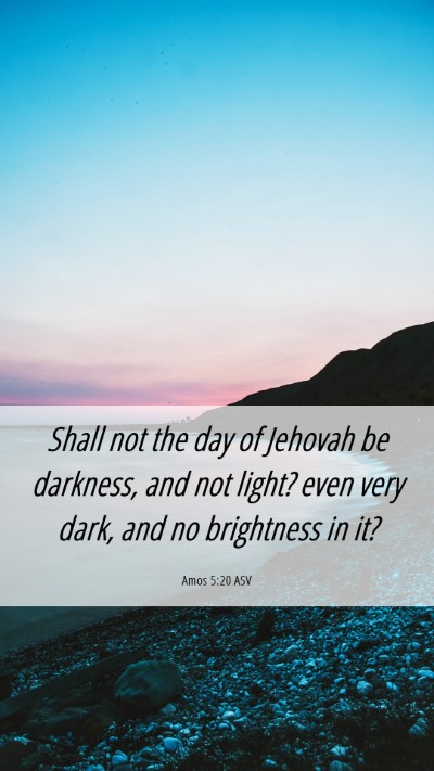 Picture 06 - Amos 5:20 ASV Mobile Phone Wallpaper - Shall not the day of Jehovah be darkness, and not - Mobile Bible Verse Wallpaper