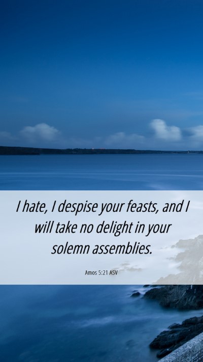 Picture 06 - Amos 5:21 ASV Mobile Phone Wallpaper - I hate, I despise your feasts, and I will take no - Mobile Bible Verse Wallpaper