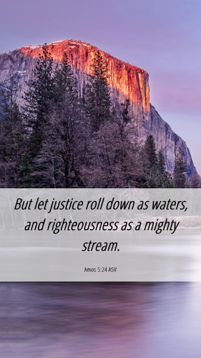 Picture 06 - Amos 5:24 ASV Mobile Phone Wallpaper - But let justice roll down as waters, and - Mobile Bible Verse Wallpaper