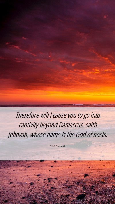 Picture 06 - Amos 5:27 ASV Mobile Phone Wallpaper - Therefore will I cause you to go into captivity - Mobile Bible Verse Wallpaper