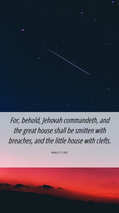 Picture 06 - Amos 6:11 ASV Mobile Phone Wallpaper - For, behold, Jehovah commandeth, and the great - Mobile Bible Verse Wallpaper