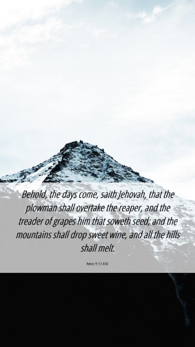 Picture 06 - Amos 9:13 ASV Mobile Phone Wallpaper - Behold, the days come, saith Jehovah, that the - Mobile Bible Verse Wallpaper