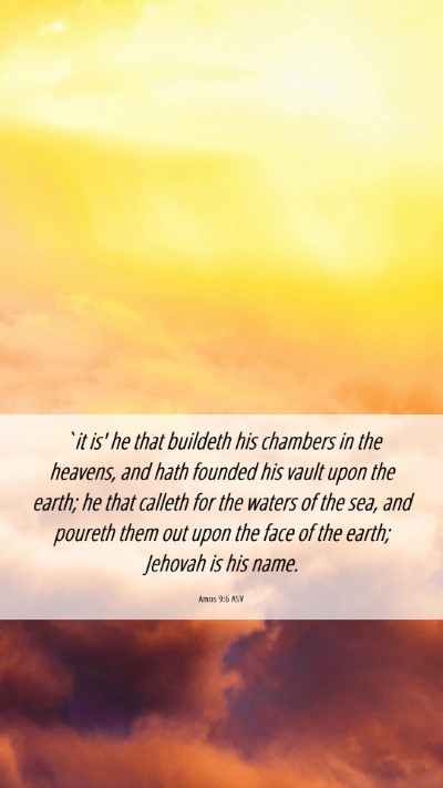 Picture 06 - Amos 9:6 ASV Mobile Phone Wallpaper - `it is' he that buildeth his chambers in the - Mobile Bible Verse Wallpaper
