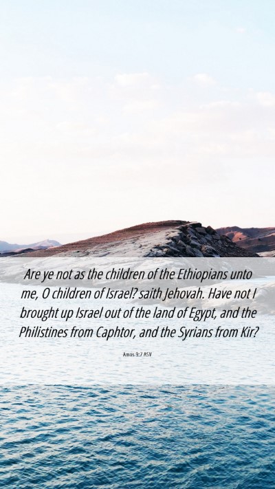 Picture 06 - Amos 9:7 ASV Mobile Phone Wallpaper - Are ye not as the children of the Ethiopians unto - Mobile Bible Verse Wallpaper