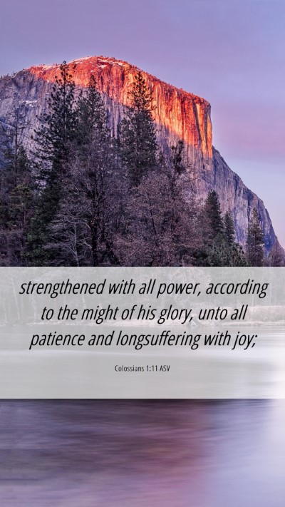 Picture 06 - Colossians 1:11 ASV Mobile Phone Wallpaper - strengthened with all power, according to the - Mobile Bible Verse Wallpaper