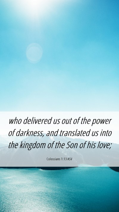 Picture 06 - Colossians 1:13 ASV Mobile Phone Wallpaper - who delivered us out of the power of darkness, - Mobile Bible Verse Wallpaper