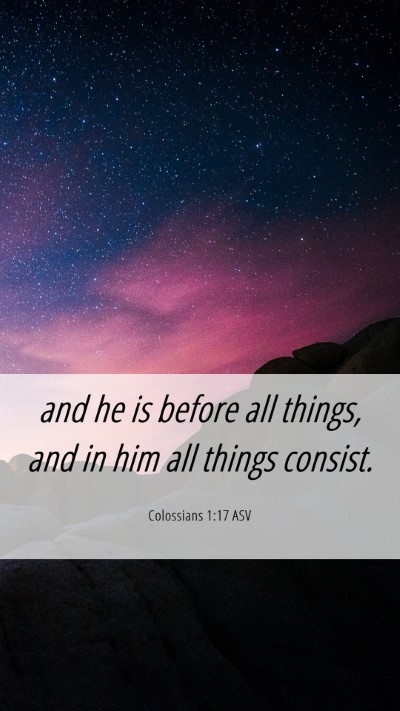 Picture 06 - Colossians 1:17 ASV Mobile Phone Wallpaper - and he is before all things, and in him all - Mobile Bible Verse Wallpaper