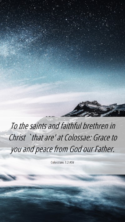 Picture 06 - Colossians 1:2 ASV Mobile Phone Wallpaper - To the saints and faithful brethren in Christ - Mobile Bible Verse Wallpaper