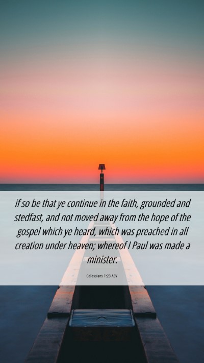 Picture 06 - Colossians 1:23 ASV Mobile Phone Wallpaper - if so be that ye continue in the faith, grounded - Mobile Bible Verse Wallpaper