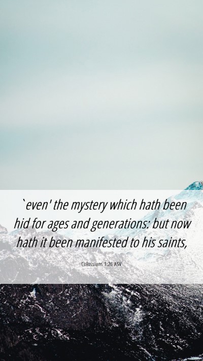 Picture 06 - Colossians 1:26 ASV Mobile Phone Wallpaper - `even' the mystery which hath been hid for ages - Mobile Bible Verse Wallpaper