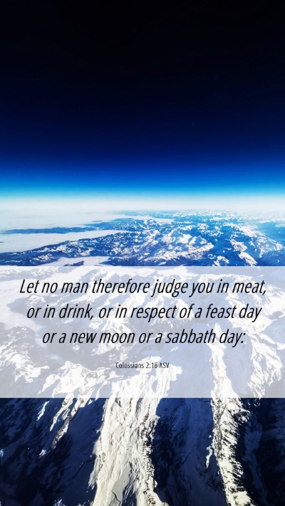 Picture 06 - Colossians 2:16 ASV Mobile Phone Wallpaper - Let no man therefore judge you in meat, or in - Mobile Bible Verse Wallpaper