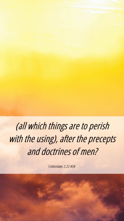 Picture 06 - Colossians 2:22 ASV Mobile Phone Wallpaper - (all which things are to perish with the using), - Mobile Bible Verse Wallpaper