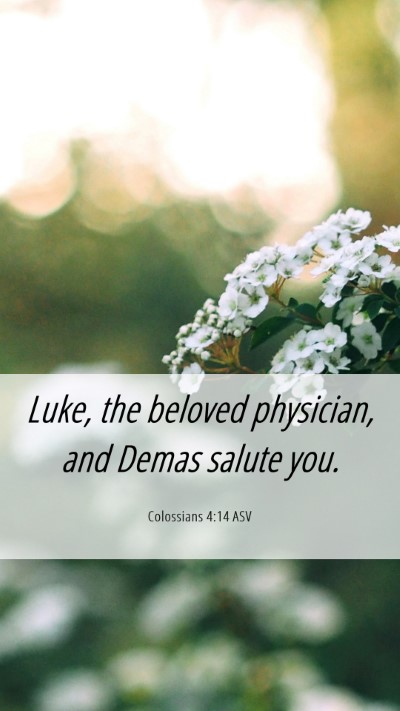 Picture 06 - Colossians 4:14 ASV Mobile Phone Wallpaper - Luke, the beloved physician, and Demas salute - Mobile Bible Verse Wallpaper