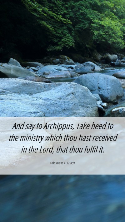 Picture 06 - Colossians 4:17 ASV Mobile Phone Wallpaper - And say to Archippus, Take heed to the ministry - Mobile Bible Verse Wallpaper