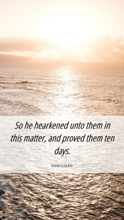 Picture 06 - Daniel 1:14 ASV Mobile Phone Wallpaper - So he hearkened unto them in this matter, and - Mobile Bible Verse Wallpaper
