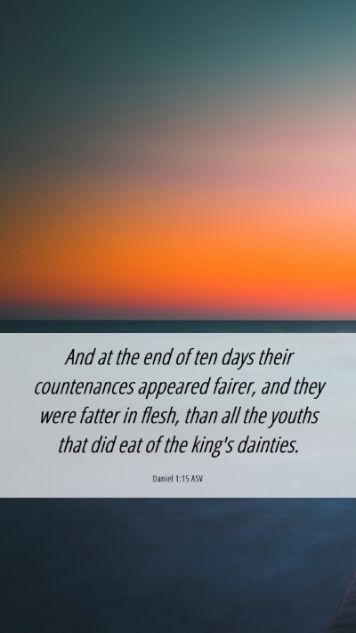Picture 06 - Daniel 1:15 ASV Mobile Phone Wallpaper - And at the end of ten days their countenances - Mobile Bible Verse Wallpaper