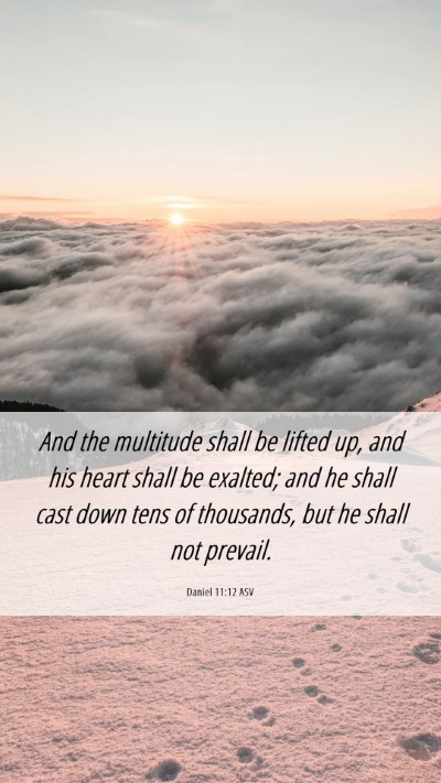 Picture 06 - Daniel 11:12 ASV Mobile Phone Wallpaper - And the multitude shall be lifted up, and his - Mobile Bible Verse Wallpaper