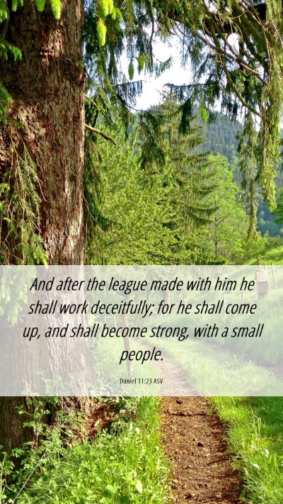 Picture 06 - Daniel 11:23 ASV Mobile Phone Wallpaper - And after the league made with him he shall work - Mobile Bible Verse Wallpaper