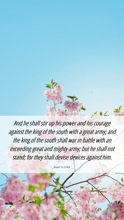 Picture 06 - Daniel 11:25 ASV Mobile Phone Wallpaper - And he shall stir up his power and his courage - Mobile Bible Verse Wallpaper
