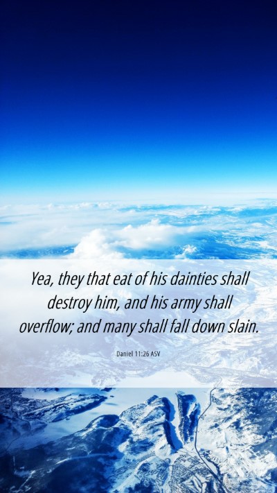 Picture 06 - Daniel 11:26 ASV Mobile Phone Wallpaper - Yea, they that eat of his dainties shall destroy - Mobile Bible Verse Wallpaper