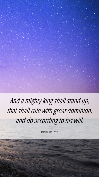 Picture 06 - Daniel 11:3 ASV Mobile Phone Wallpaper - And a mighty king shall stand up, that shall rule - Mobile Bible Verse Wallpaper