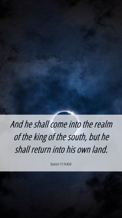 Picture 06 - Daniel 11:9 ASV Mobile Phone Wallpaper - And he shall come into the realm of the king of - Mobile Bible Verse Wallpaper