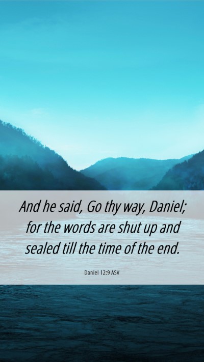 Picture 06 - Daniel 12:9 ASV Mobile Phone Wallpaper - And he said, Go thy way, Daniel; for the words - Mobile Bible Verse Wallpaper