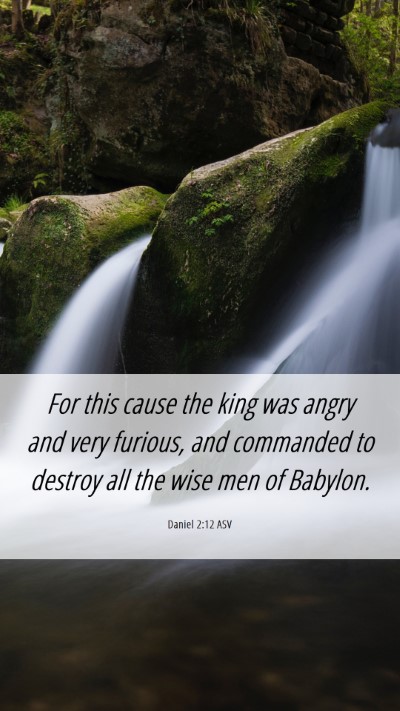 Picture 06 - Daniel 2:12 ASV Mobile Phone Wallpaper - For this cause the king was angry and very - Mobile Bible Verse Wallpaper