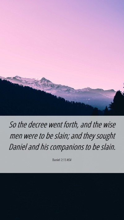 Picture 06 - Daniel 2:13 ASV Mobile Phone Wallpaper - So the decree went forth, and the wise men were - Mobile Bible Verse Wallpaper