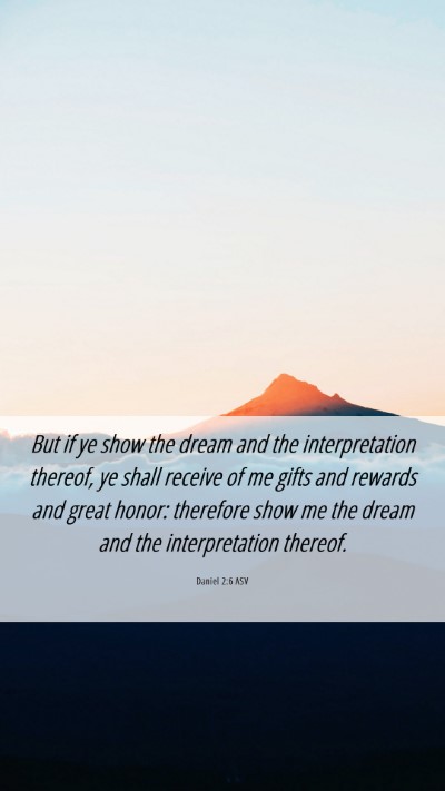 Picture 06 - Daniel 2:6 ASV Mobile Phone Wallpaper - But if ye show the dream and the interpretation - Mobile Bible Verse Wallpaper