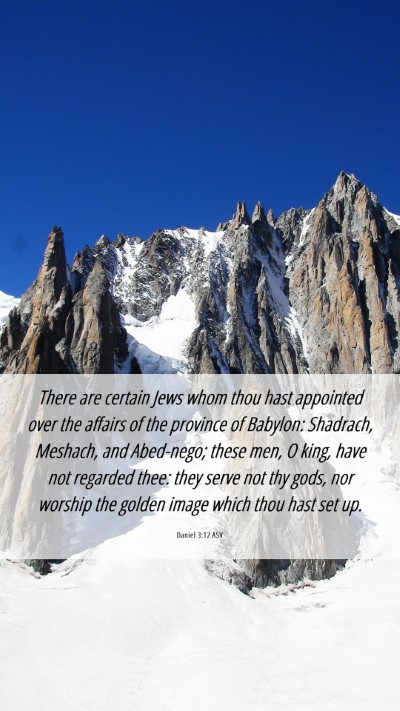 Picture 06 - Daniel 3:12 ASV Mobile Phone Wallpaper - There are certain Jews whom thou hast appointed - Mobile Bible Verse Wallpaper