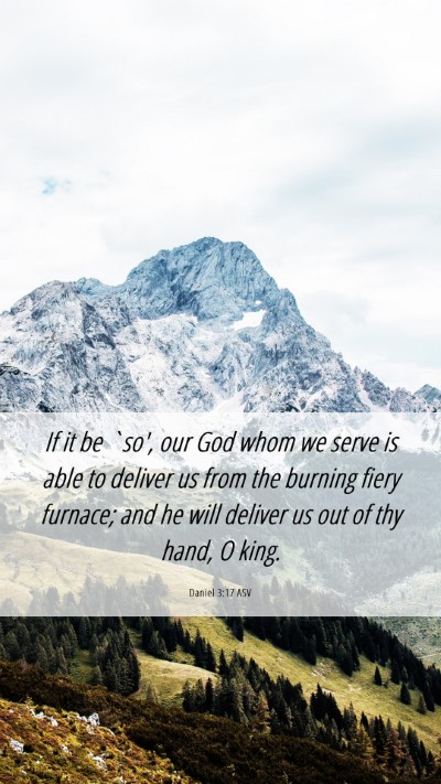 Picture 06 - Daniel 3:17 ASV Mobile Phone Wallpaper - If it be `so', our God whom we serve is able to - Mobile Bible Verse Wallpaper