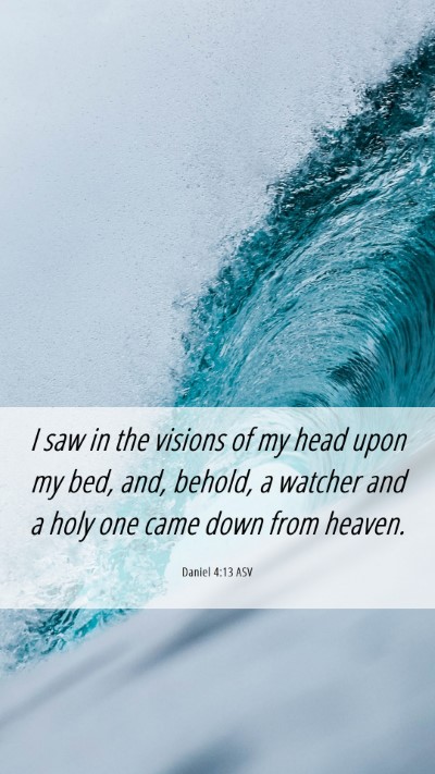 Picture 06 - Daniel 4:13 ASV Mobile Phone Wallpaper - I saw in the visions of my head upon my bed, and, - Mobile Bible Verse Wallpaper