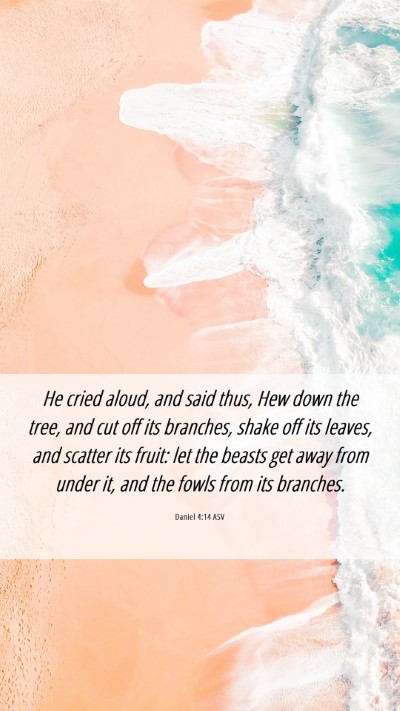 Picture 06 - Daniel 4:14 ASV Mobile Phone Wallpaper - He cried aloud, and said thus, Hew down the tree, - Mobile Bible Verse Wallpaper