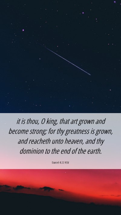 Picture 06 - Daniel 4:22 ASV Mobile Phone Wallpaper - it is thou, O king, that art grown and become - Mobile Bible Verse Wallpaper