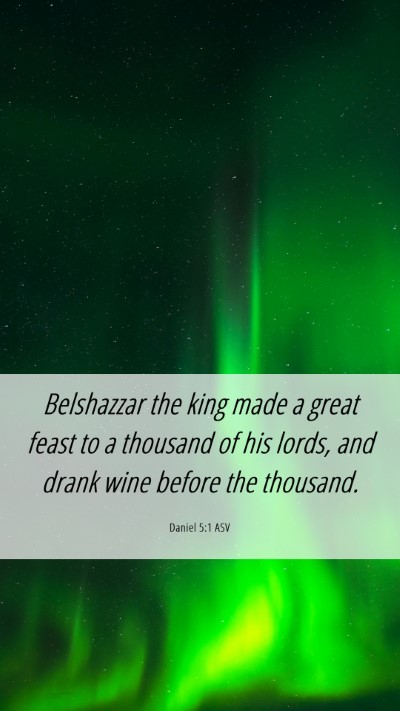 Picture 06 - Daniel 5:1 ASV Mobile Phone Wallpaper - Belshazzar the king made a great feast to a - Mobile Bible Verse Wallpaper