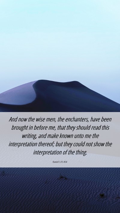 Picture 06 - Daniel 5:15 ASV Mobile Phone Wallpaper - And now the wise men, the enchanters, have been - Mobile Bible Verse Wallpaper