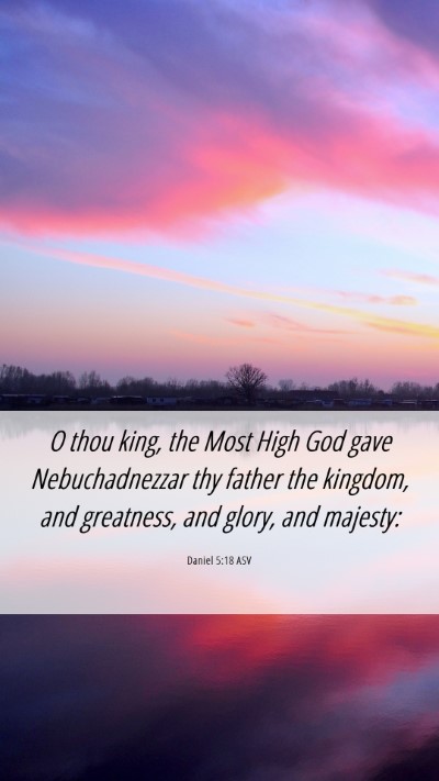 Picture 06 - Daniel 5:18 ASV Mobile Phone Wallpaper - O thou king, the Most High God gave - Mobile Bible Verse Wallpaper