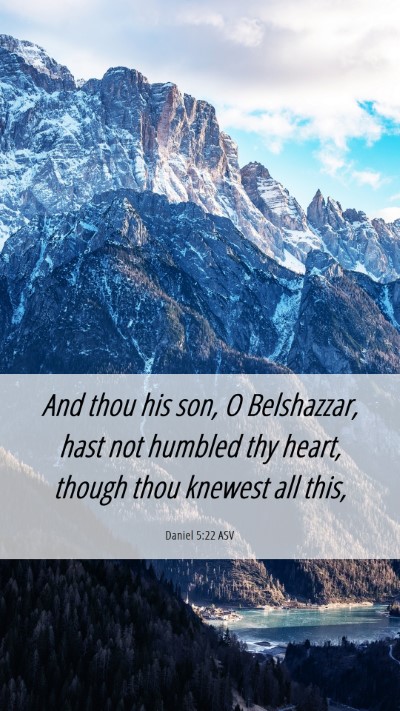 Picture 06 - Daniel 5:22 ASV Mobile Phone Wallpaper - And thou his son, O Belshazzar, hast not humbled - Mobile Bible Verse Wallpaper